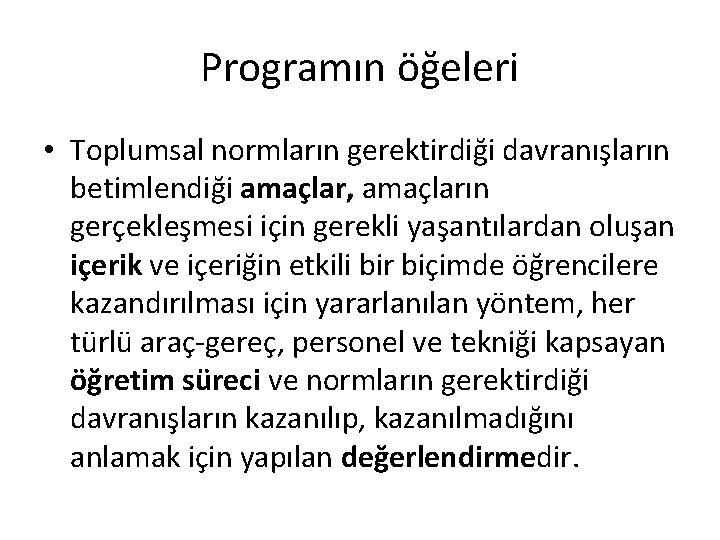 Programın öğeleri • Toplumsal normların gerektirdiği davranışların betimlendiği amaçlar, amaçların gerçekleşmesi için gerekli yaşantılardan