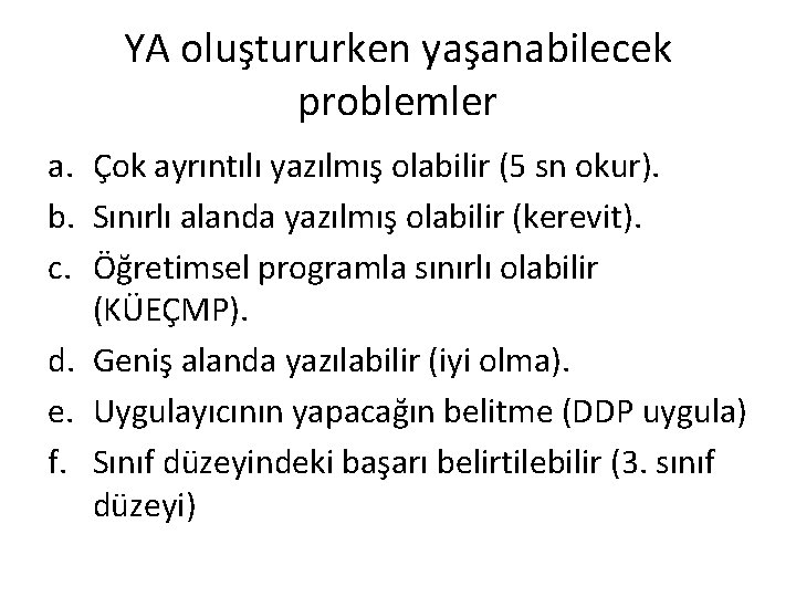 YA oluştururken yaşanabilecek problemler a. Çok ayrıntılı yazılmış olabilir (5 sn okur). b. Sınırlı