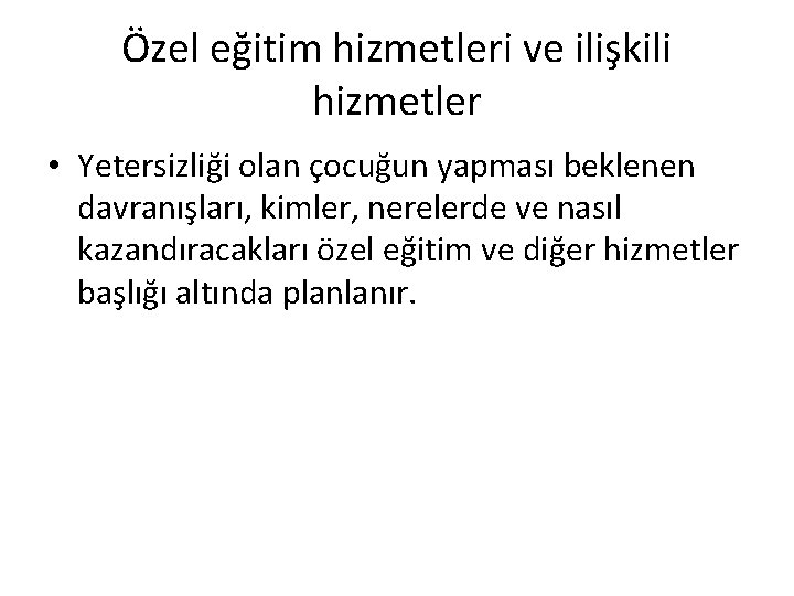 Özel eğitim hizmetleri ve ilişkili hizmetler • Yetersizliği olan çocuğun yapması beklenen davranışları, kimler,