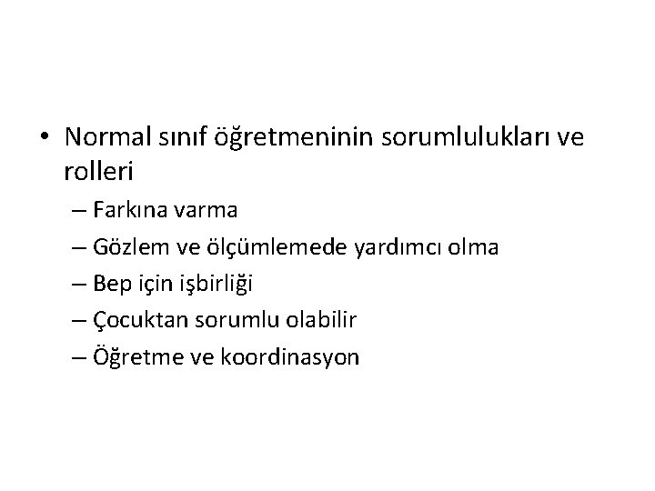  • Normal sınıf öğretmeninin sorumlulukları ve rolleri – Farkına varma – Gözlem ve