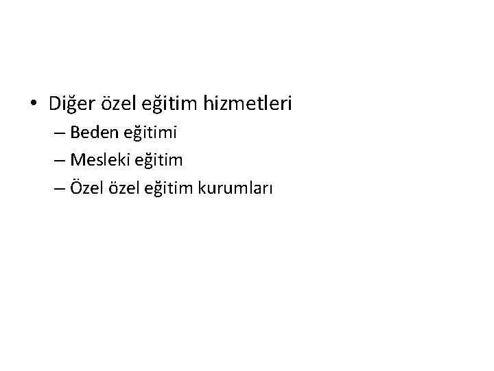  • Diğer özel eğitim hizmetleri – Beden eğitimi – Mesleki eğitim – Özel