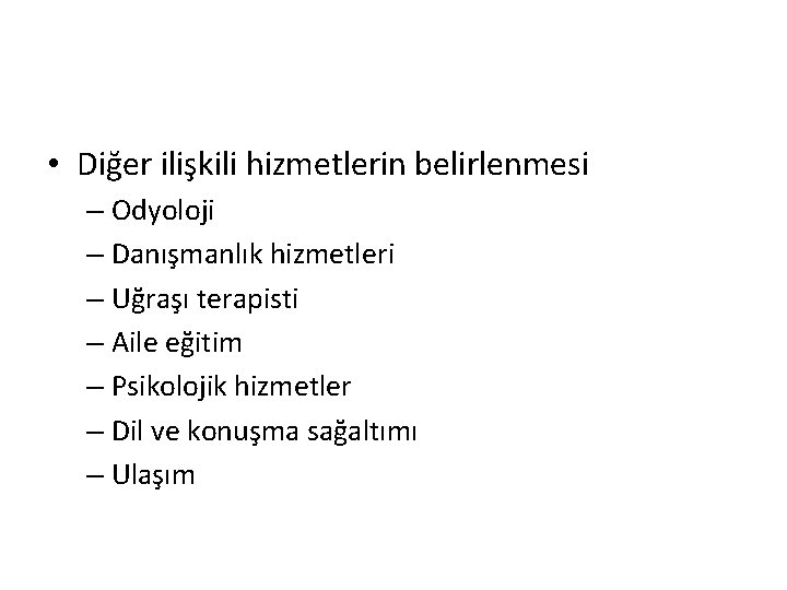  • Diğer ilişkili hizmetlerin belirlenmesi – Odyoloji – Danışmanlık hizmetleri – Uğraşı terapisti