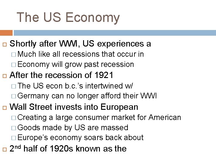 The US Economy Shortly after WWI, US experiences a � Much like all recessions