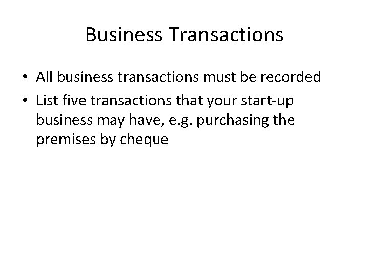 Business Transactions • All business transactions must be recorded • List five transactions that