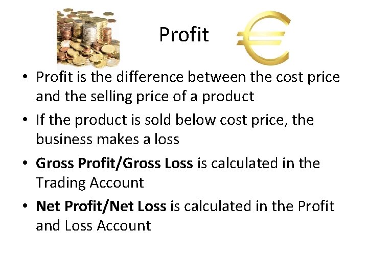 Profit • Profit is the difference between the cost price and the selling price