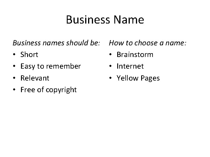 Business Name Business names should be: • Short • Easy to remember • Relevant