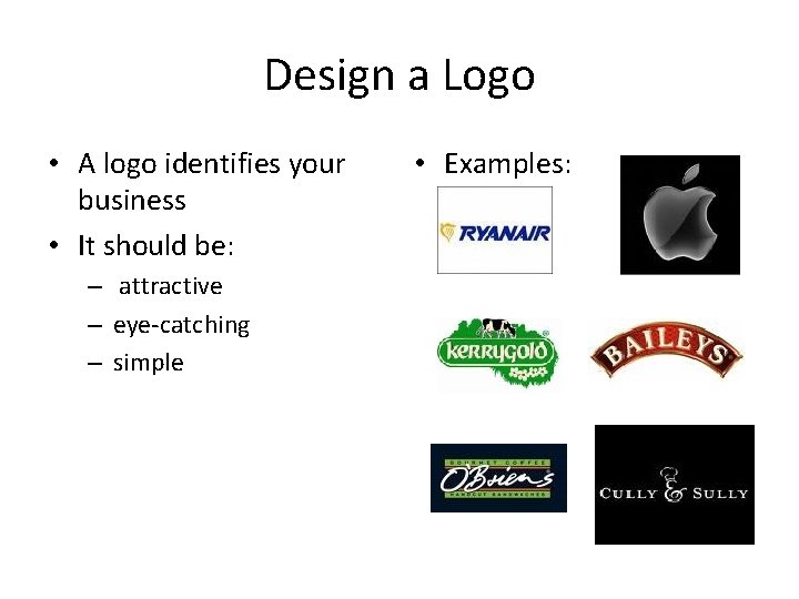Design a Logo • A logo identifies your business • It should be: –