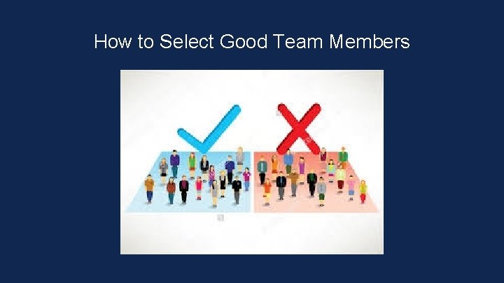 How to Select Good Team Members 