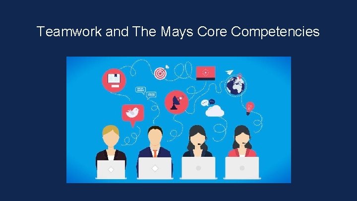 Teamwork and The Mays Core Competencies 