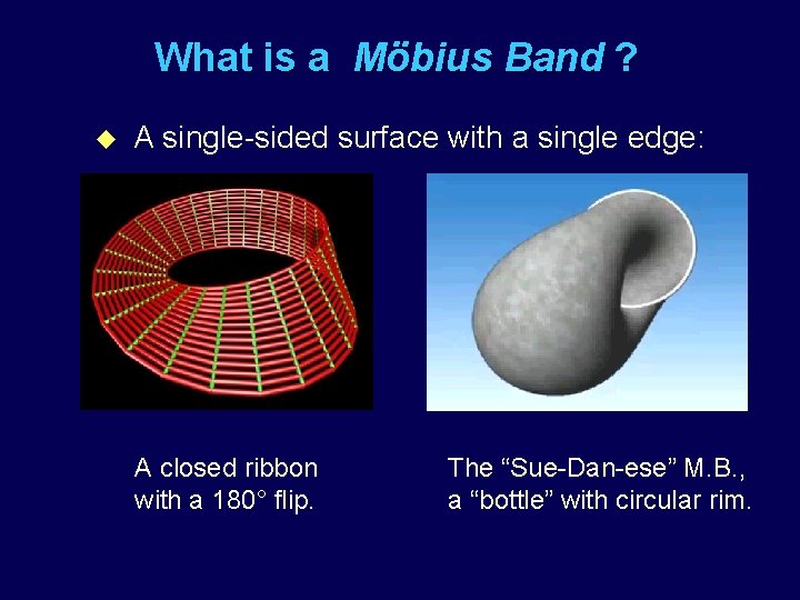What is a Möbius Band ? u A single-sided surface with a single edge: