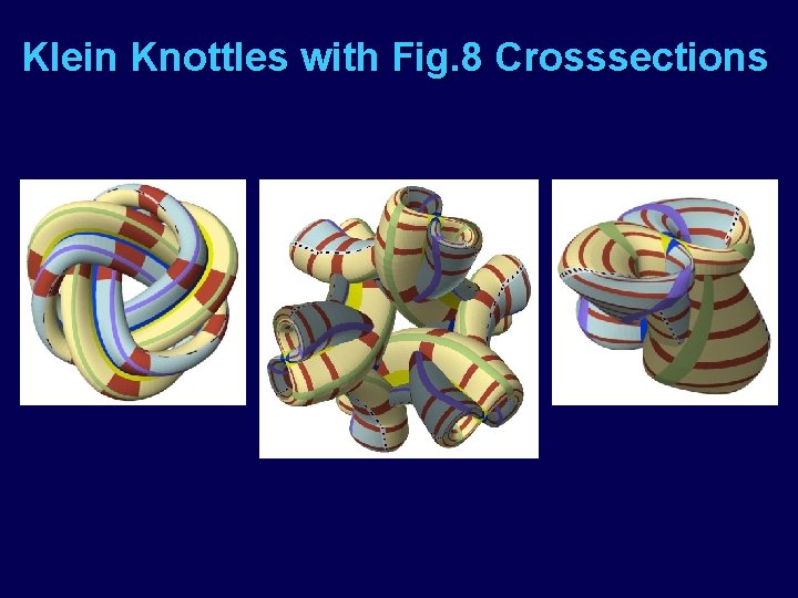 Klein Knottles with Fig. 8 Crosssections 