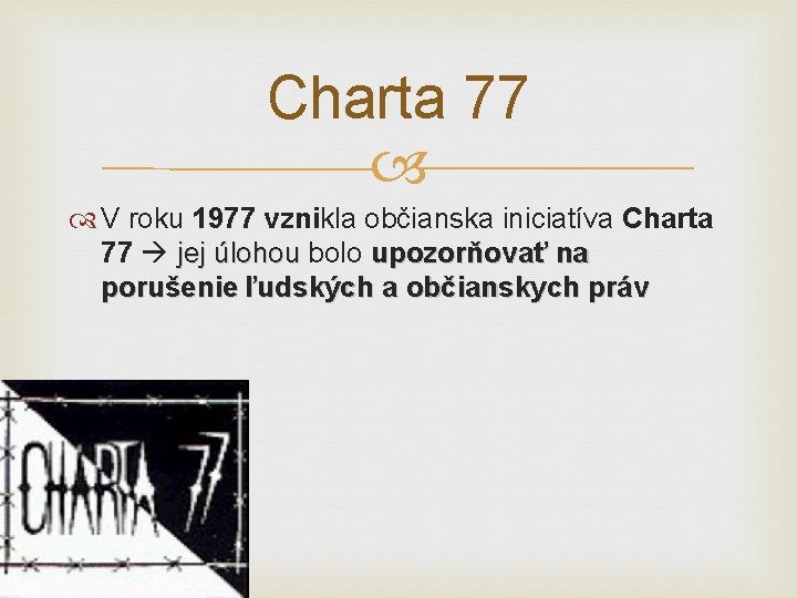 Charta 77 V roku 1977 vznikla občianska iniciatíva Charta 77 jej úlohou bolo upozorňovať Charta 77 V roku 1977 vznikla občianska iniciatíva Charta 77 jej úlohou bolo upozorňovať