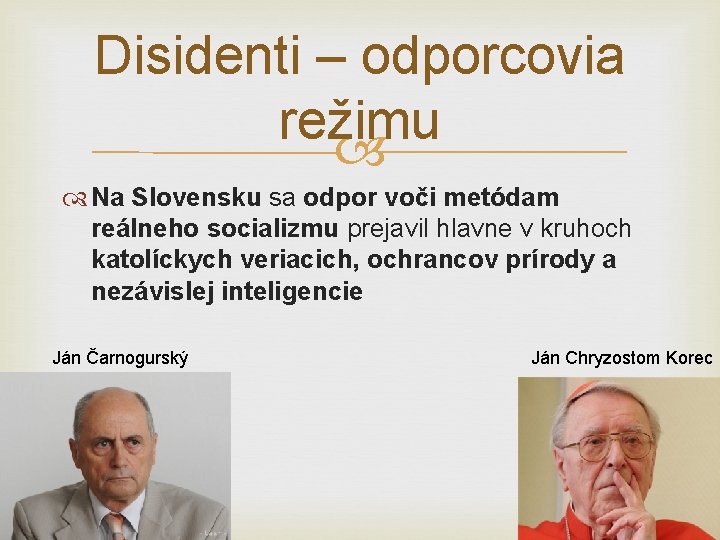 Disidenti – odporcovia režimu Na Slovensku sa odpor voči metódam reálneho socializmu prejavil hlavne Disidenti – odporcovia režimu Na Slovensku sa odpor voči metódam reálneho socializmu prejavil hlavne