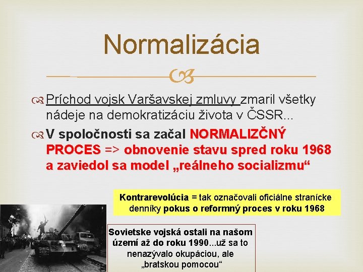 Normalizácia Príchod vojsk Varšavskej zmluvy zmaril všetky nádeje na demokratizáciu života v ČSSR. . Normalizácia Príchod vojsk Varšavskej zmluvy zmaril všetky nádeje na demokratizáciu života v ČSSR. .