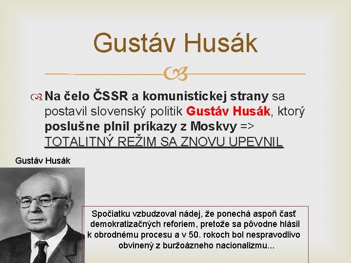Gustáv Husák Na čelo ČSSR a komunistickej strany sa postavil slovenský politik Gustáv Husák, Gustáv Husák Na čelo ČSSR a komunistickej strany sa postavil slovenský politik Gustáv Husák,