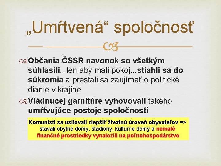 „Umŕtvená“ spoločnosť Občania ČSSR navonok so všetkým súhlasili. . . len aby mali pokoj. „Umŕtvená“ spoločnosť Občania ČSSR navonok so všetkým súhlasili. . . len aby mali pokoj.