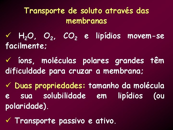 Transporte de soluto através das membranas ü H 2 O, O 2, CO 2