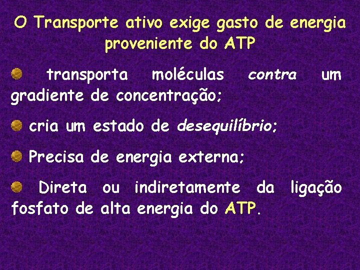 O Transporte ativo exige gasto de energia proveniente do ATP transporta moléculas gradiente de