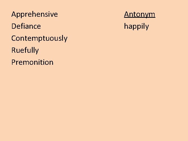 Apprehensive Defiance Contemptuously Ruefully Premonition Antonym happily 