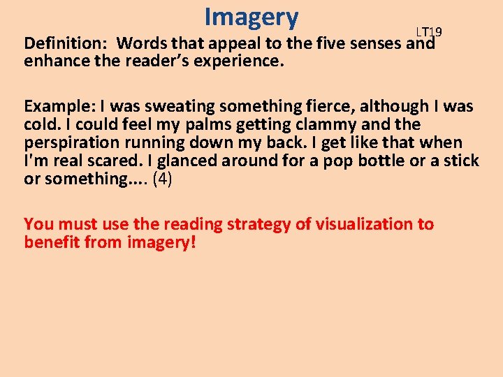 Imagery LT 19 Definition: Words that appeal to the five senses and enhance the