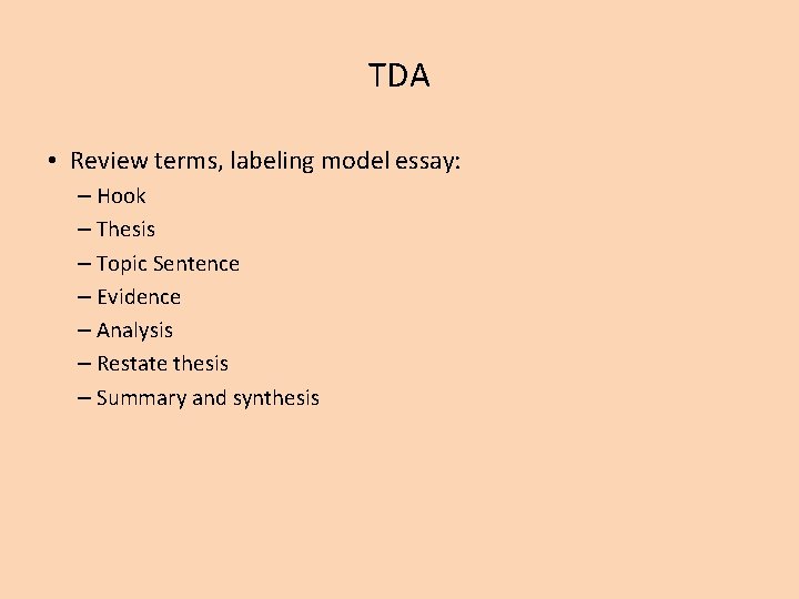 TDA • Review terms, labeling model essay: – Hook – Thesis – Topic Sentence