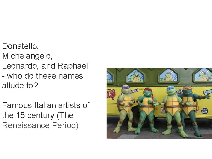 Donatello, Michelangelo, Leonardo, and Raphael - who do these names allude to? Famous Italian