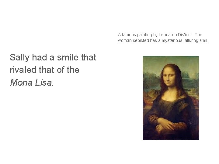 A famous painting by Leonardo Di. Vinci. The woman depicted has a mysterious, alluring