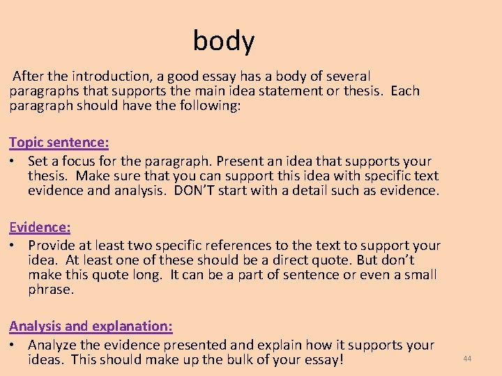 body After the introduction, a good essay has a body of several paragraphs that