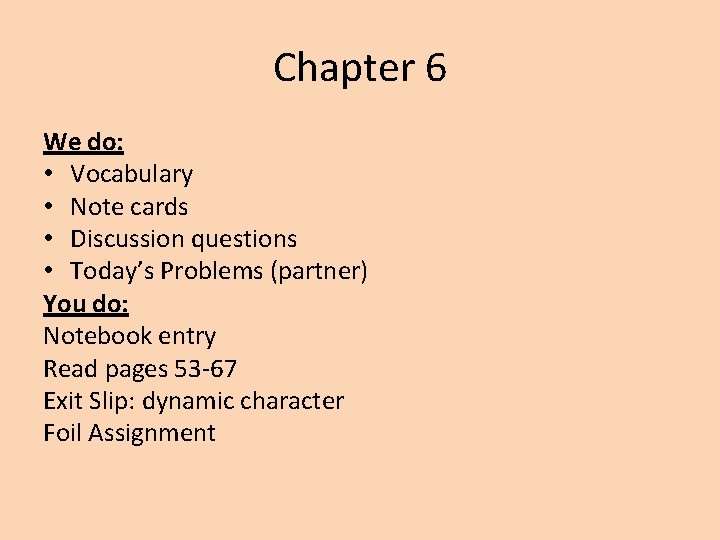 Chapter 6 We do: • Vocabulary • Note cards • Discussion questions • Today’s