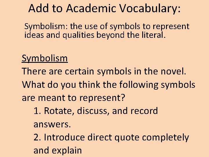 Add to Academic Vocabulary: Symbolism: the use of symbols to represent ideas and qualities