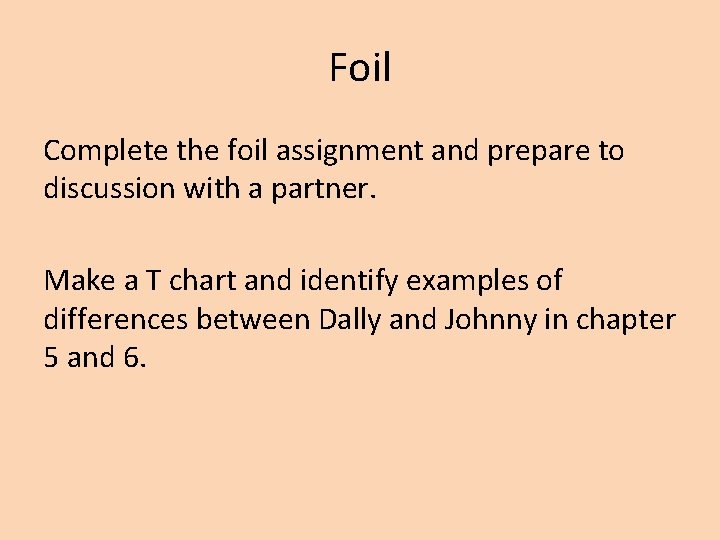 Foil Complete the foil assignment and prepare to discussion with a partner. Make a