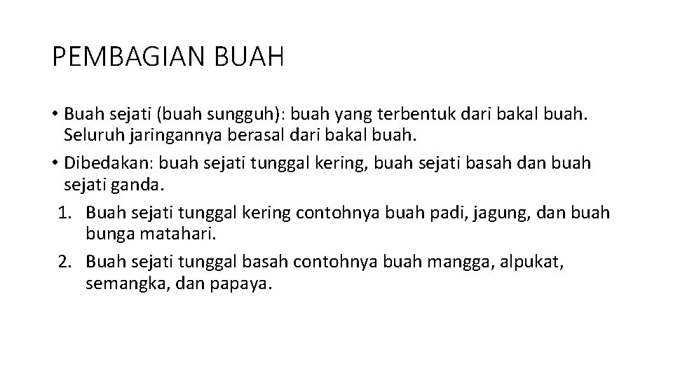 PEMBAGIAN BUAH • Buah sejati (buah sungguh): buah yang terbentuk dari bakal buah. Seluruh