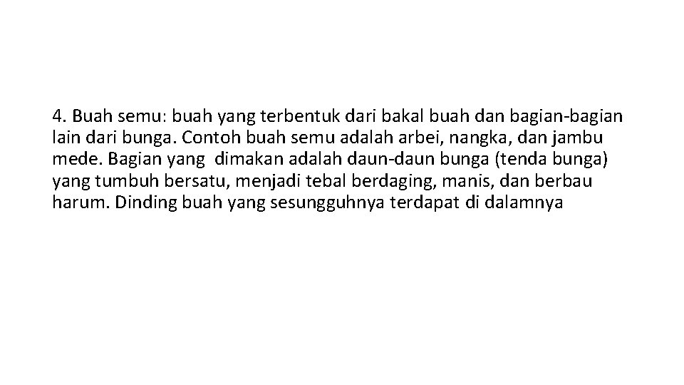 4. Buah semu: buah yang terbentuk dari bakal buah dan bagian-bagian lain dari bunga.