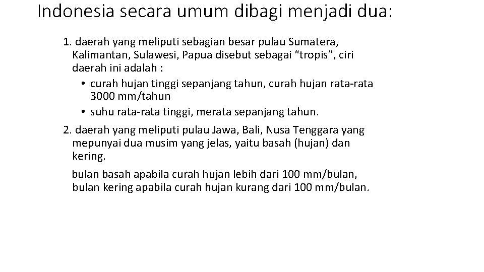 Indonesia secara umum dibagi menjadi dua: 1. daerah yang meliputi sebagian besar pulau Sumatera,