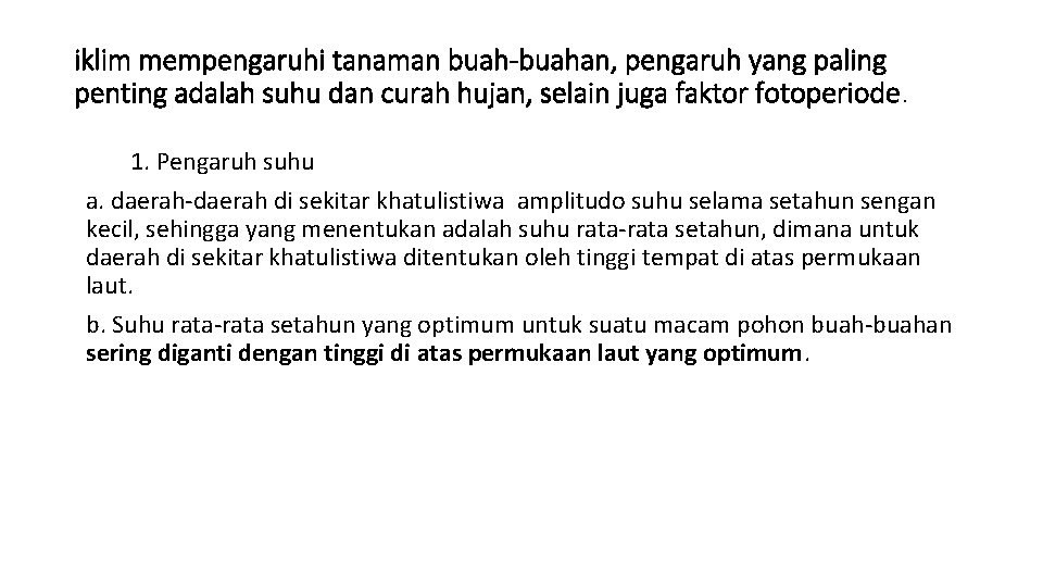 iklim mempengaruhi tanaman buah-buahan, pengaruh yang paling penting adalah suhu dan curah hujan, selain