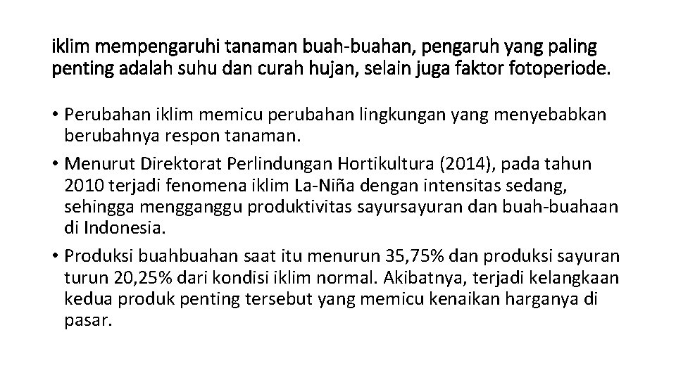 iklim mempengaruhi tanaman buah-buahan, pengaruh yang paling penting adalah suhu dan curah hujan, selain
