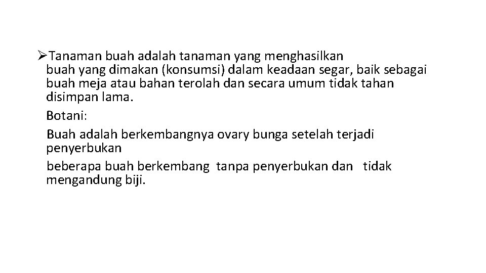 ØTanaman buah adalah tanaman yang menghasilkan buah yang dimakan (konsumsi) dalam keadaan segar, baik