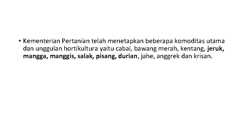  • Kementerian Pertanian telah menetapkan beberapa komoditas utama dan unggulan hortikultura yaitu cabai,
