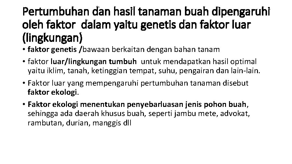 Pertumbuhan dan hasil tanaman buah dipengaruhi oleh faktor dalam yaitu genetis dan faktor luar