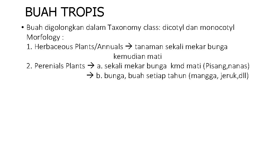 BUAH TROPIS • Buah digolongkan dalam Taxonomy class: dicotyl dan monocotyl Morfology : 1.