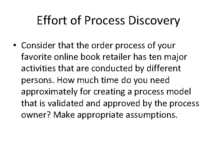 Effort of Process Discovery • Consider that the order process of your favorite online
