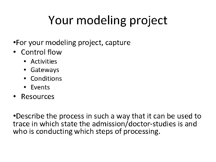 Your modeling project • For your modeling project, capture • Control flow • •