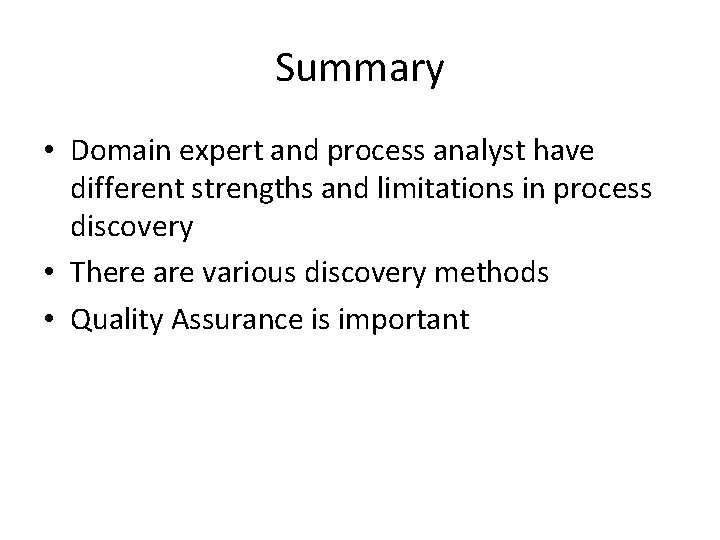 Summary • Domain expert and process analyst have different strengths and limitations in process