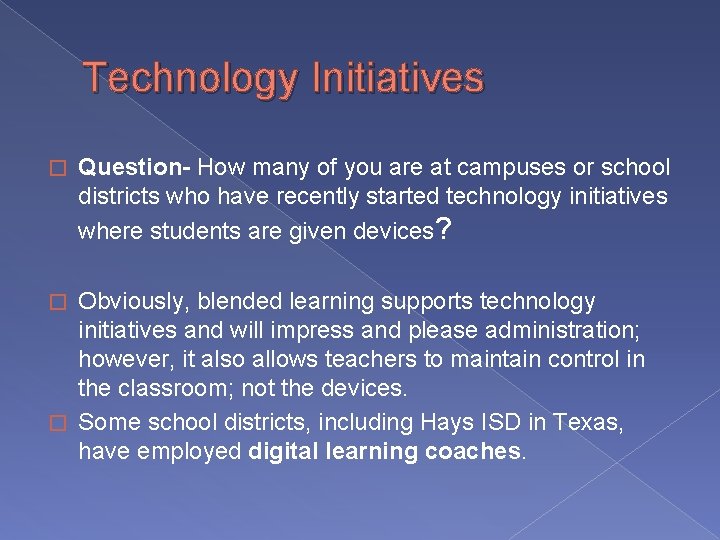 Technology Initiatives � Question- How many of you are at campuses or school districts