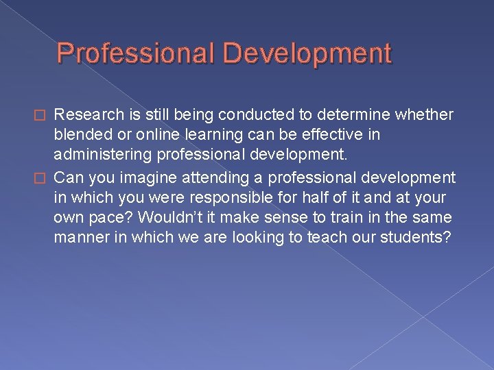 Professional Development Research is still being conducted to determine whether blended or online learning