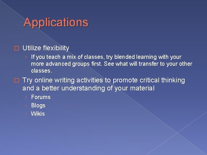Applications � Utilize flexibility › If you teach a mix of classes, try blended