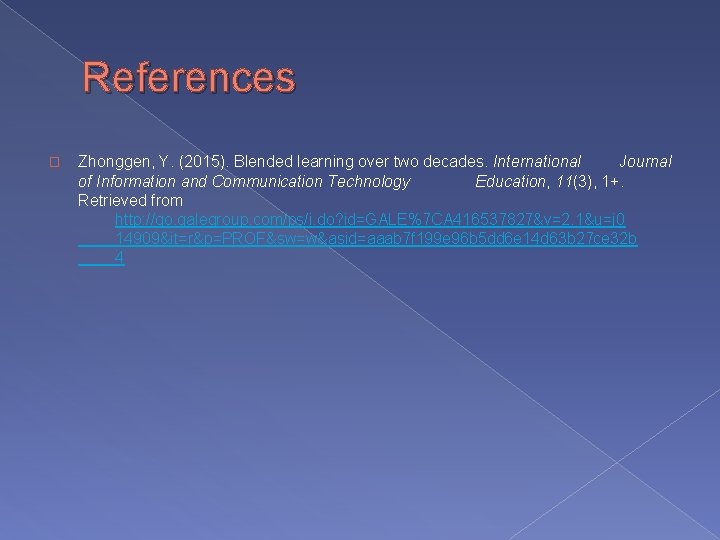 References � Zhonggen, Y. (2015). Blended learning over two decades. International Journal of Information