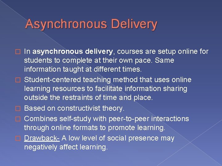 Asynchronous Delivery � � � In asynchronous delivery, courses are setup online for students