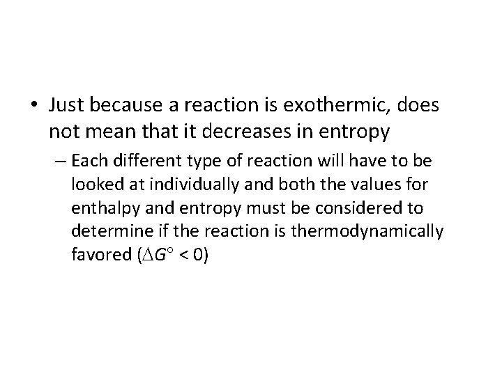  • Just because a reaction is exothermic, does not mean that it decreases