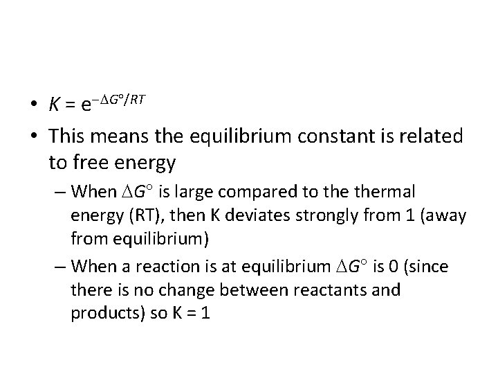  • K = e G /RT • This means the equilibrium constant is